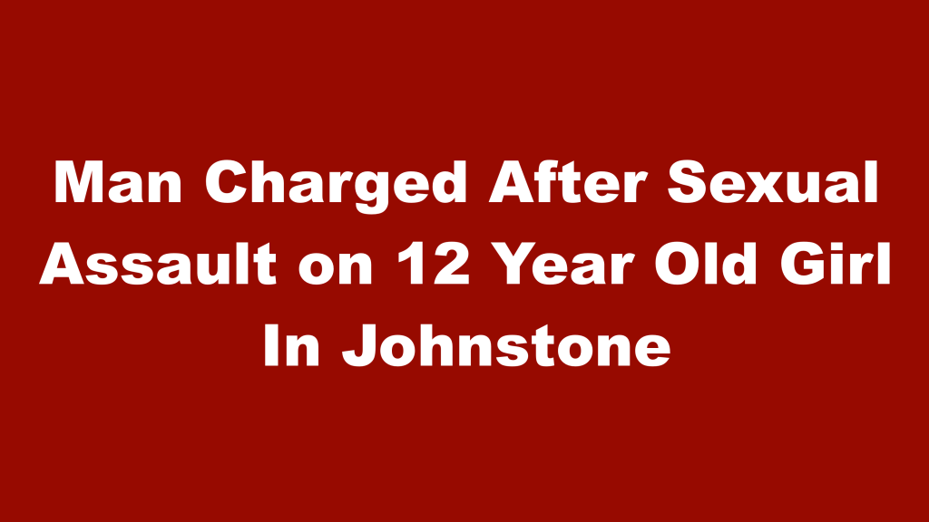 Man Charged After Sexual Assault on 12 Year Old Girl In&nbsp;Johnstone